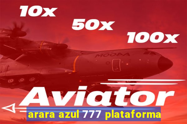 arara azul 777 plataforma